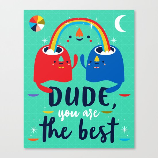 Dude, You Are The Best Canvas Print