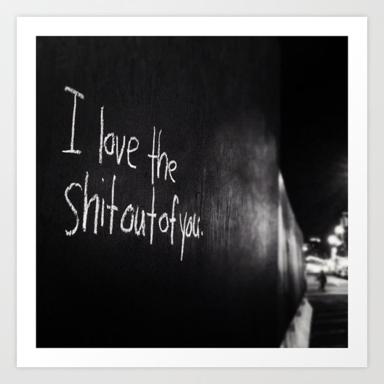 I Love The Shit Out Of You Art Print