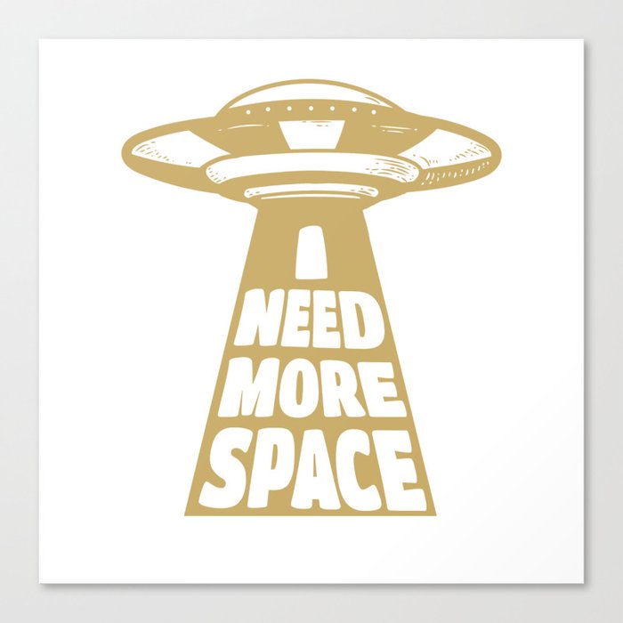 I Need More Space Alien Abduction Canvas Print
