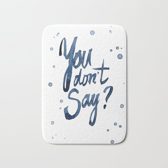 You Don't Say Funny Meme Typography Sarcasm Sarcastic Text Bath Mat