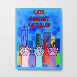 Cats Against Catcalling Metal Print