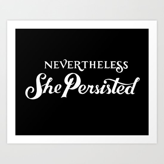 Nevertheless, She Persisted Art Print