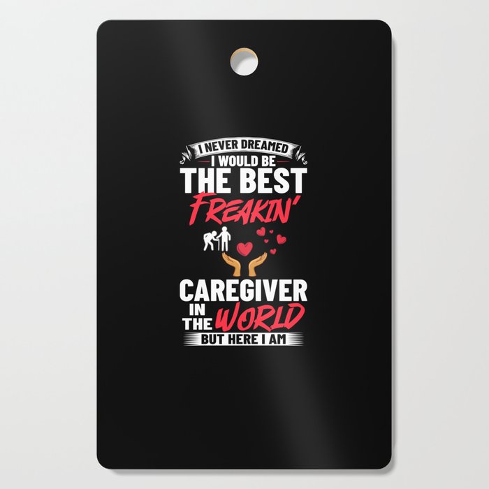 Caregiver Quotes Elderly Caregiving Care Worker Cutting Board