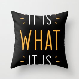 It Is What It Is Throw Pillow