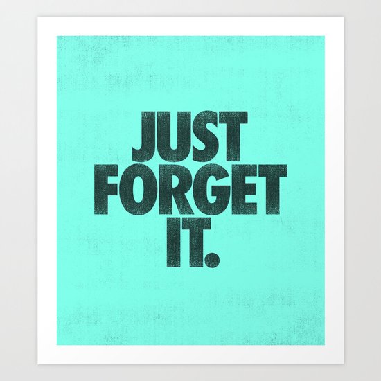 Just Forget It. Art Print