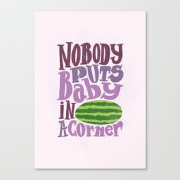 Nobody Puts Baby in a Corner Canvas Print