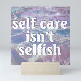 Self Care Isn't Selfish Mini Art Print