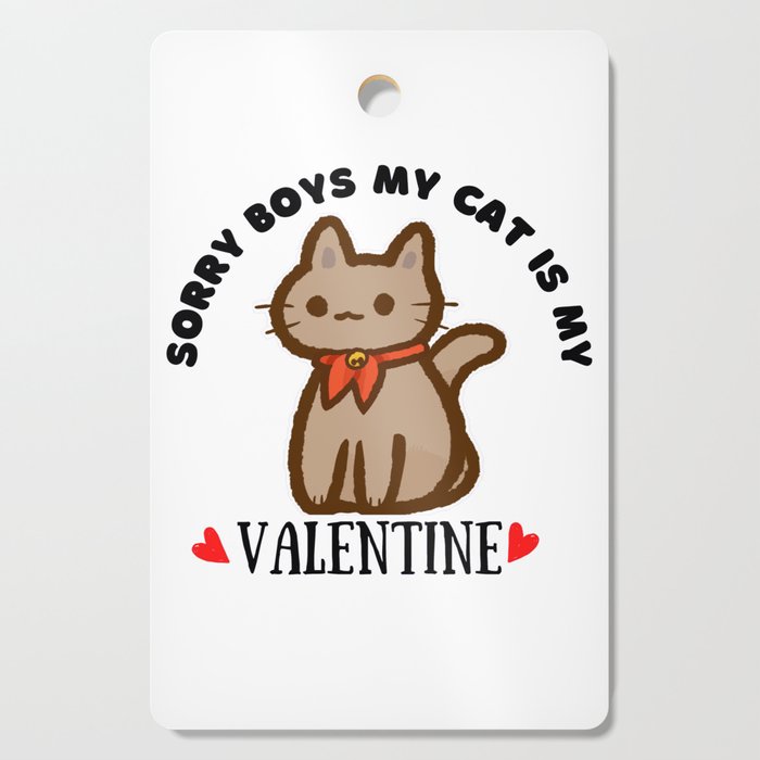 Sorry boys my cat is my valentine cute design Cutting Board