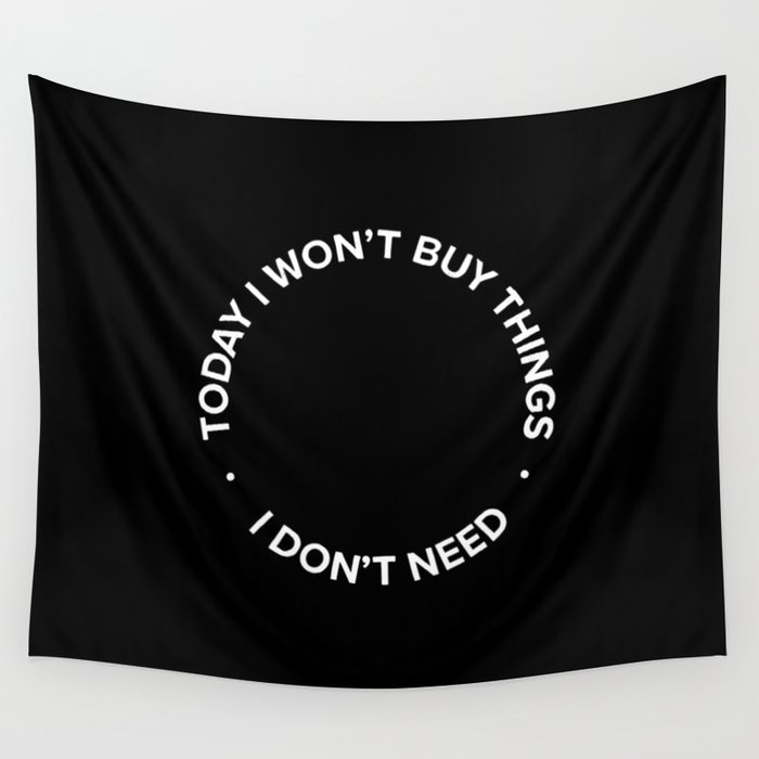 Today I won't buy things I don't need Wall Tapestry