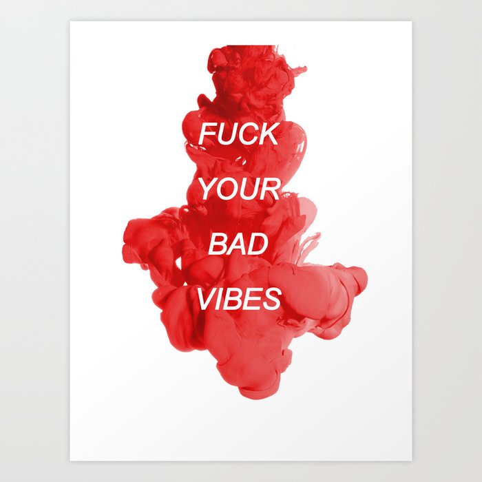 fuck your bad vibes Art Print