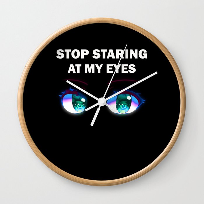 Stop staring at my eyes Wall Clock