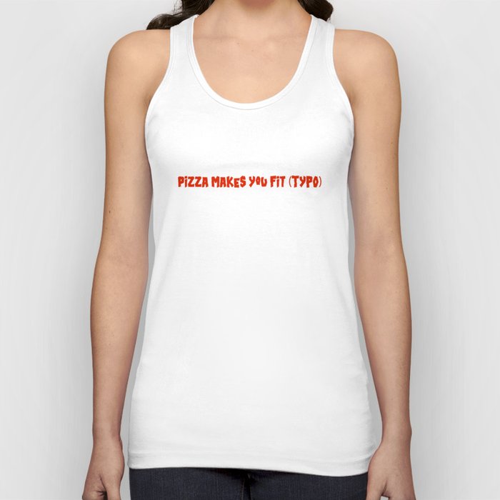PIZZA MAKES YOU FIT (TYPO) Tank Top