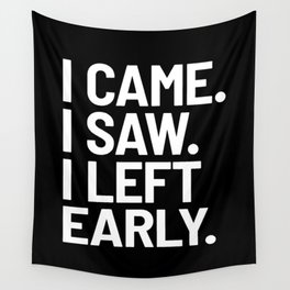 I Came I Saw I Left Early (Black) Wall Tapestry