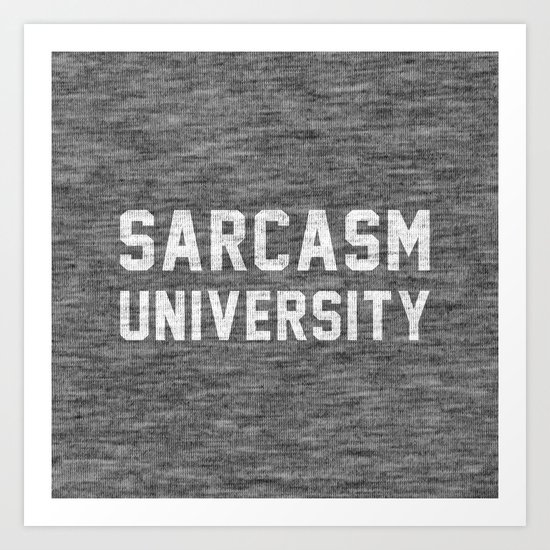 Sarcasm University Art Print