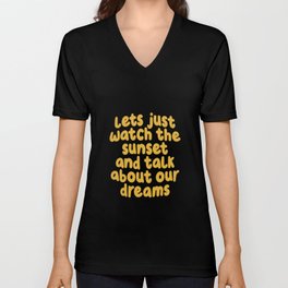 Lets Just Watch the Sunset and Talk about Our Dreams V Neck T Shirt