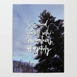 Surround Yourself with Mountains Poster