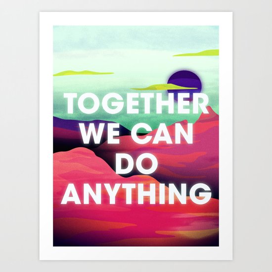 Together We Can Do Anything Art Print