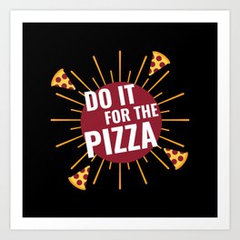 Do It For The Pizza Art Print | Christmas, Eating, Meme, Graphicdesign, Pizza, Pizza2021, Doitforthepizza, Foodie, Goodfood, Pizzeria 