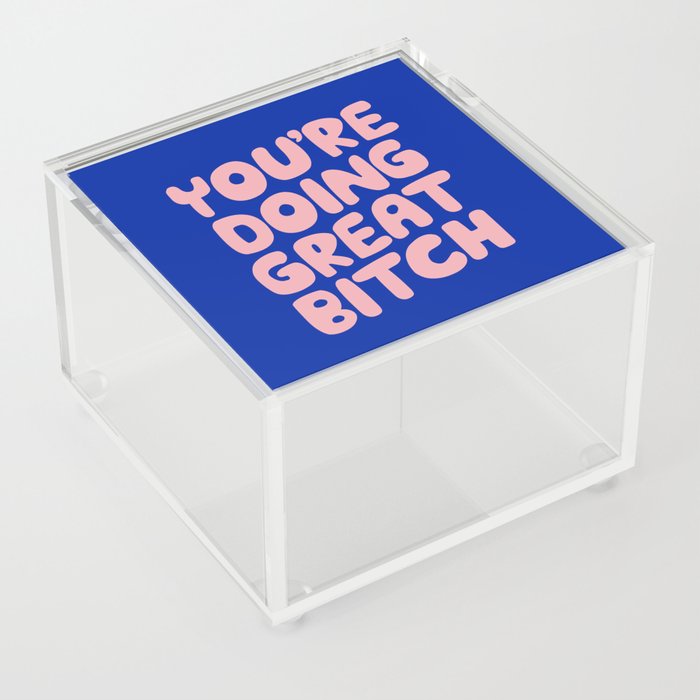 You're Doing Great Bitch Acrylic Box