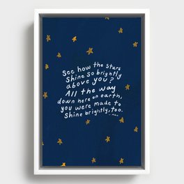 "See How The Stars Shine So Brightly Above You? All The Way Down Here On Earth, You Were Made To Shine Brightly, Too." Framed Canvas