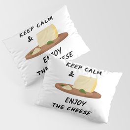 Keep calm and enjoy the cheese Pillow Sham