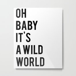 Oh baby its a wild world poster ALL SIZES MODERN wall art, Black White Print Metal Print