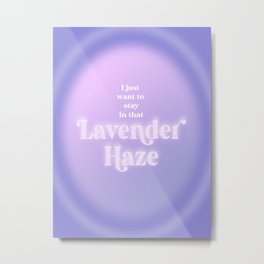 I Just Want to Stay in That Lavender Haze Metal Print | Girlpop, Poplyrics, Typography, Swift, Popstar, Graphicdesign, Lavender, Lavender Haze, Popicon, Swiftnation 