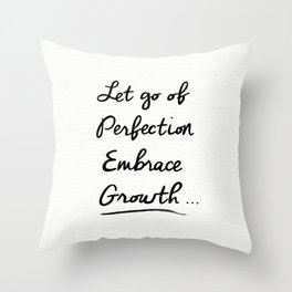 Let go of Perfection, Embrace growth Throw Pillow