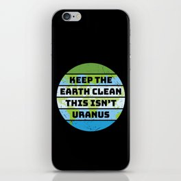 Keep The Earth Clean This Isn't Uranus iPhone Skin