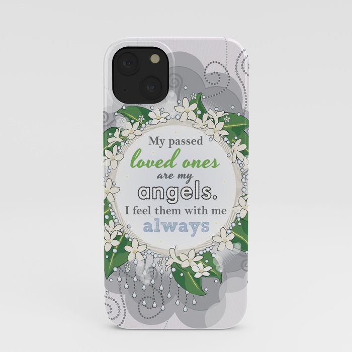 My passed loved ones are my angels. I feel them with me always - Affirmation iPhone Case