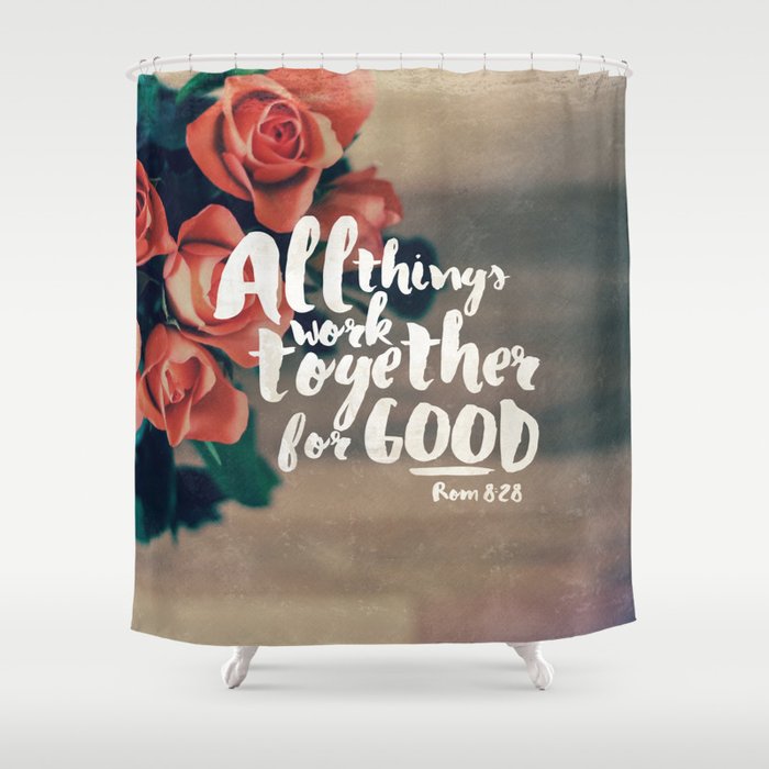 All Things Work Together For Good (Romans 8:28) Shower Curtain