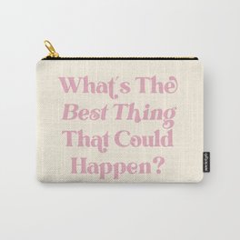 What's The Best Thing That Could Happen Inspiring Quote  Carry-All Pouch