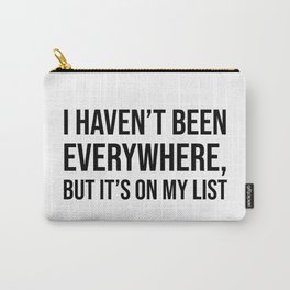 I haven’t been everywhere, but it’s on my list Carry-All Pouch