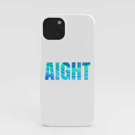 aight iPhone Case
