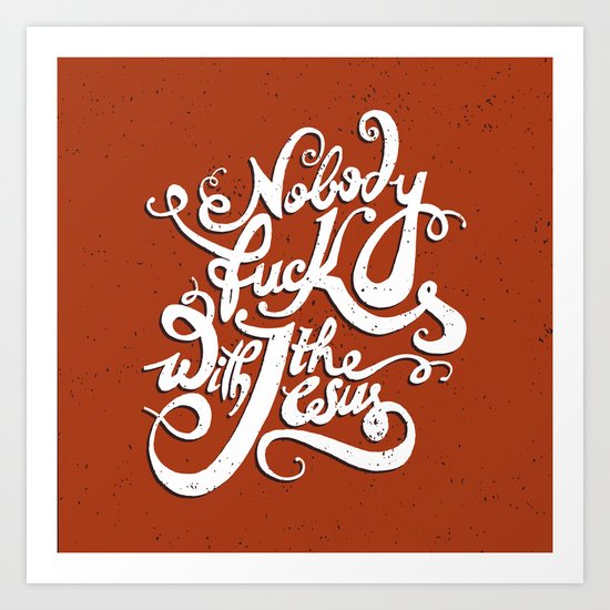 Nobody Fucks With The Jesus Art Print
