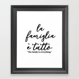 La famiglia e tutto - Family is everything in Italian Framed Art Print