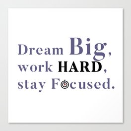 Dream Big, work HARD, stay Focused. Canvas Print