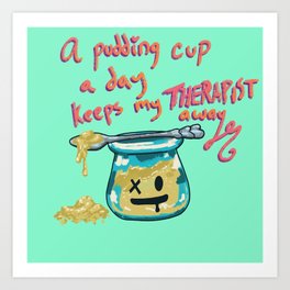 Pudding Cup Therapy Art Print