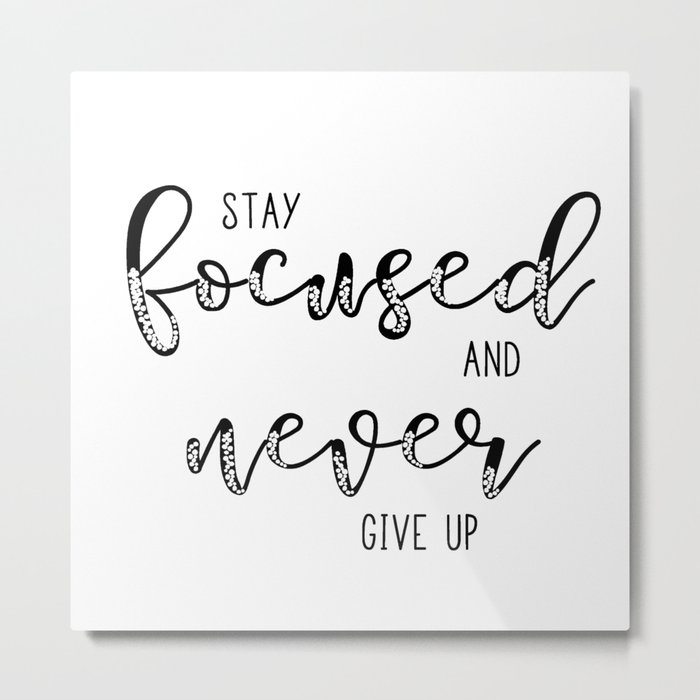 Stay focused never give up Metal Print