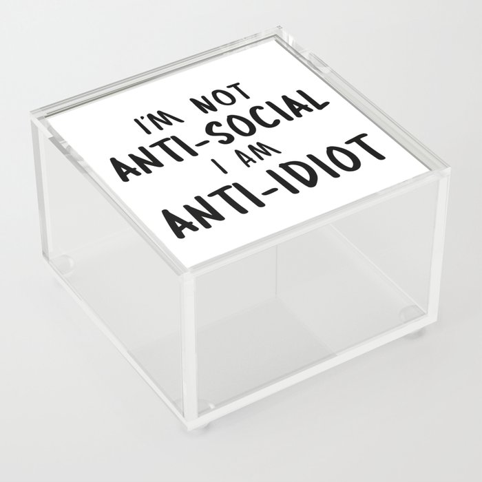 Im Not Antisocial I Am Anti Idiot Acrylic Box