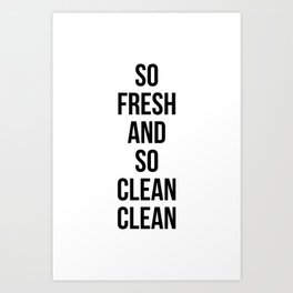 So Fresh And So Clean Clean Art Print