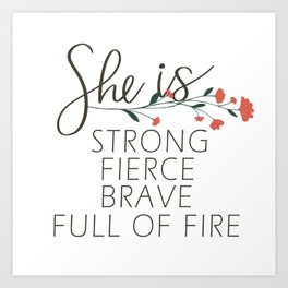 She is strong fierce brave full of fire Art Print