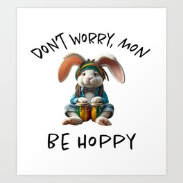 Don't Worry Mon Be Hoppy Easter Art 2 Art Print