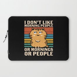 I Don't Like Morning People Or Mornings Or People Laptop Sleeve