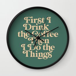 First I Drink the Coffee Then I Do The Things Wall Clock | Inspiration, Living, Words, Happy, Handdrawn, Typography, Positive, Wall, Inspirational, Slogan 