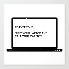 Shut Your Laptop Canvas Print
