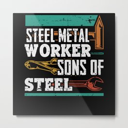 Sheet Metal Worker Sons Of Steel For A Sheet Metal Worker Metal Print
