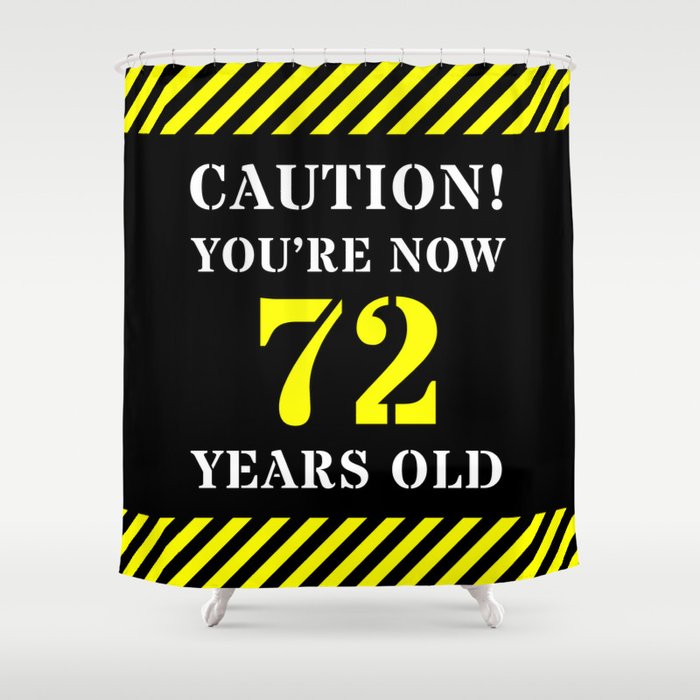 72nd Birthday - Warning Stripes and Stencil Style Text Shower Curtain