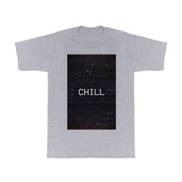 CHILL T Shirt | Calmdown, Television, Sayings, Glitch, Aesthetics, Calming, Chill, Graphicdesign, Mood, Saying 