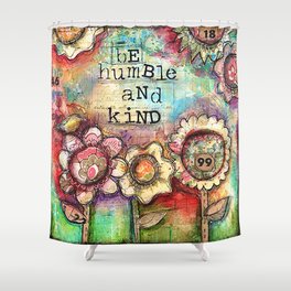 Be Humble and Kind Shower Curtain